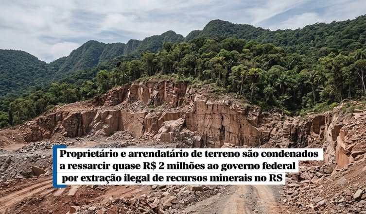Proprietário e arrendatário de terreno são condenados a ressarcir quase R$ 2 milhões ao governo federal por extração ilegal de recursos minerais no RS