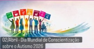 02/Abril - Dia Mundial de Conscientização sobre o Autismo 2026“Autismo e Humanidade: toda vida tem valor”