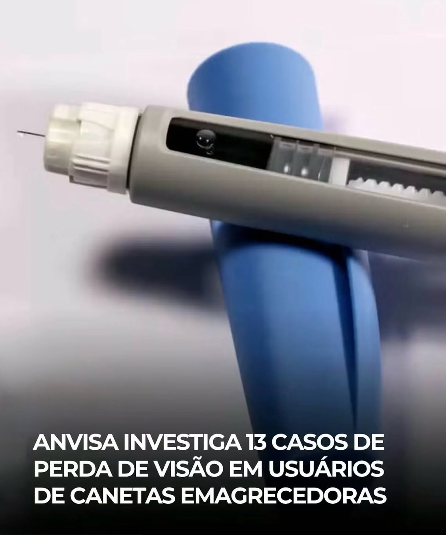 ANVISA INVESTIGA 13 CASOS DE PERDA DE VISÃO EM USUÁRIOS DE CANETAS EMAGRECEDORAS