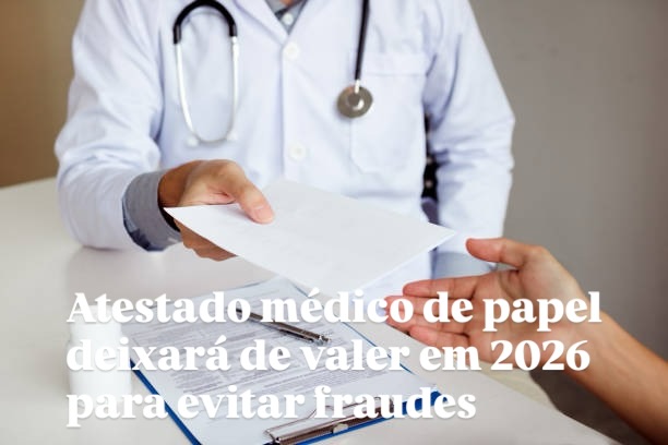 Atestado médico de papel deixará de valer em 2026 para evitar fraudes