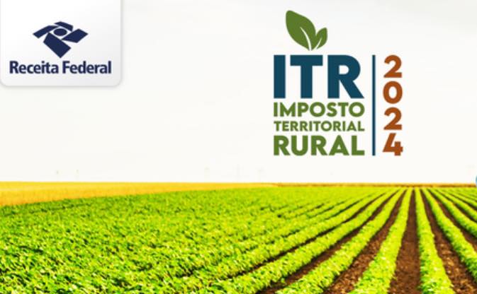 Declaração do Imposto sobre a Propriedade Territorial Rural ITR 2024 já está disponível .