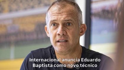 Internacional anuncia Eduardo Baptista como novo técnico