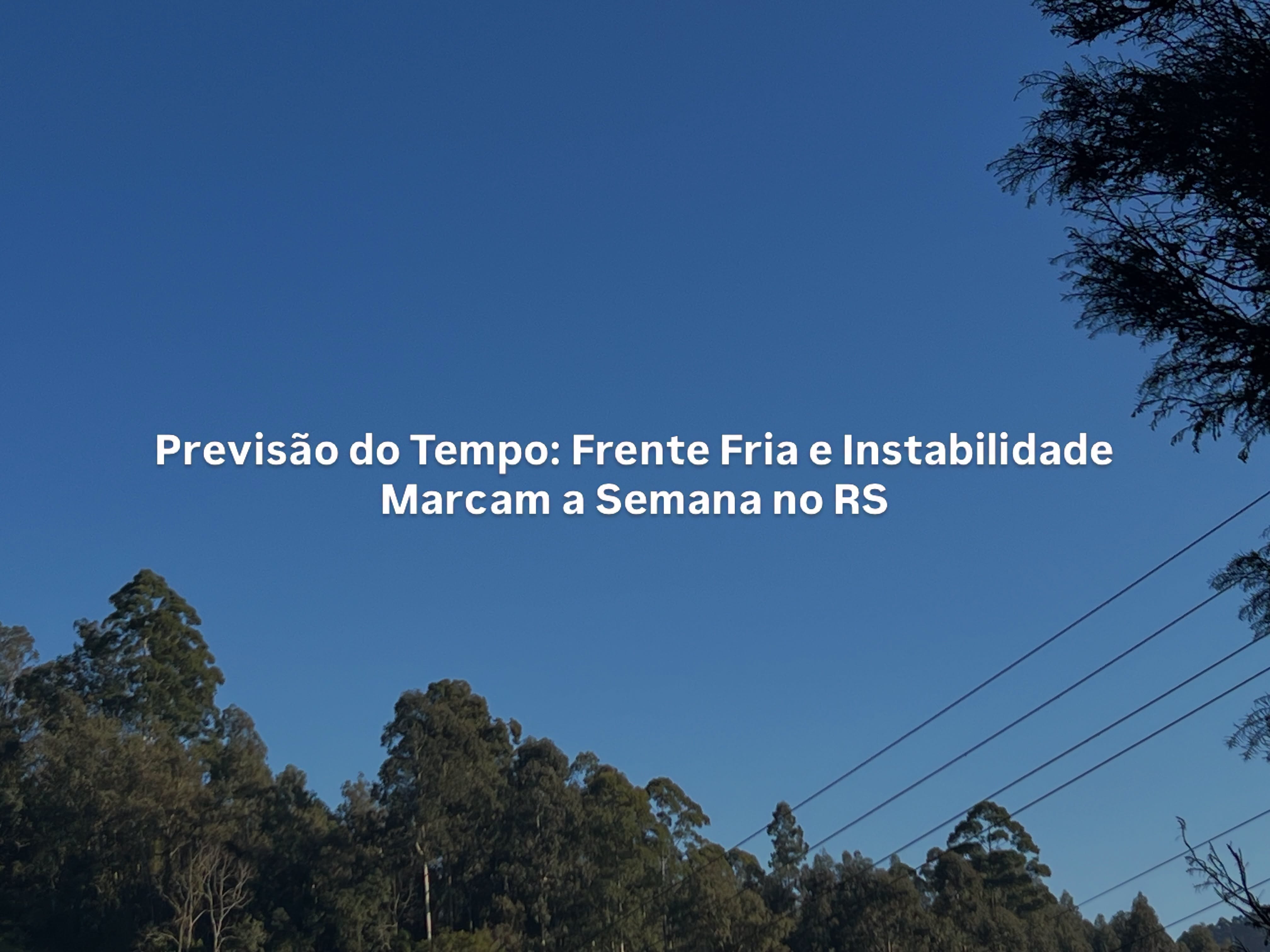 Previsão do Tempo: Frente Fria e Instabilidade Marcam a Semana no RS