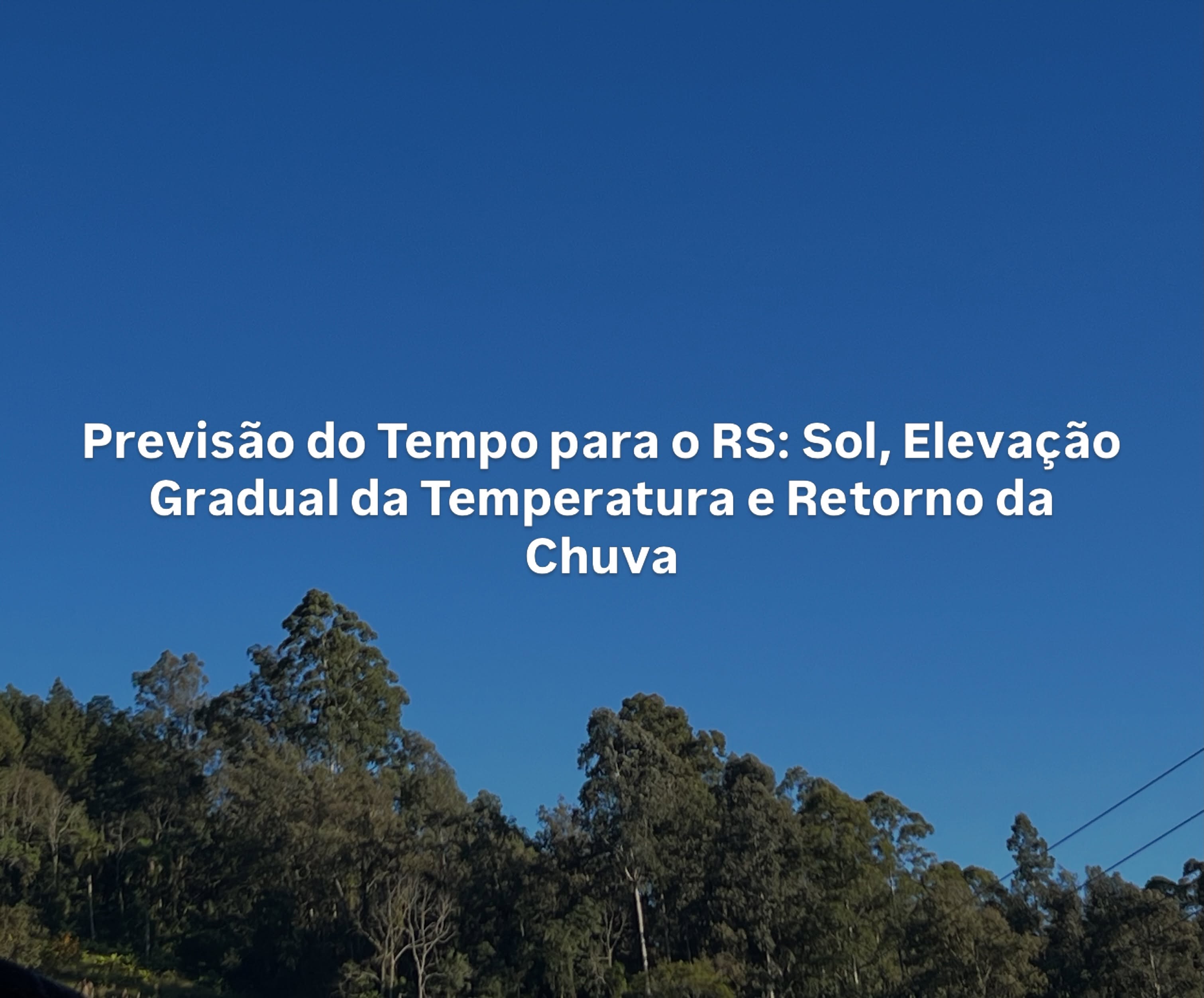 Previsão do Tempo para o Rio Grande do Sul: Sol, Elevação Gradual da Temperatura e Retorno da Chuva