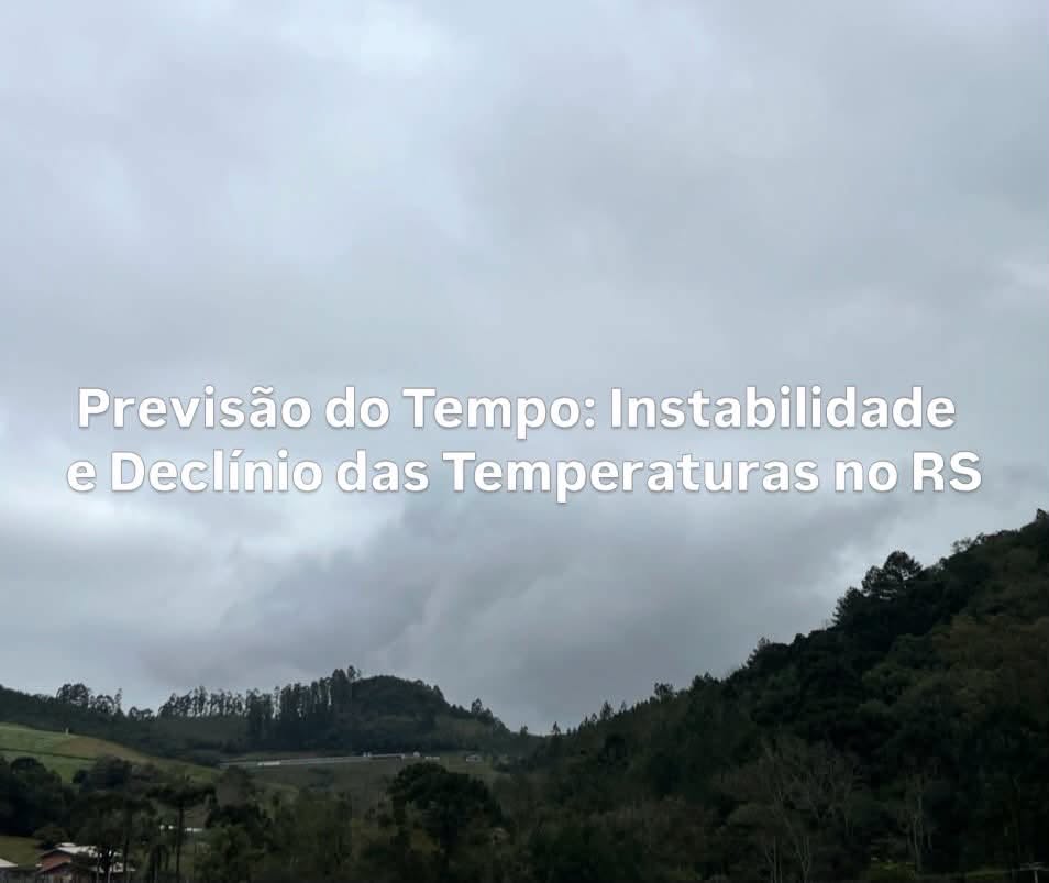 Previsão do Tempo: Instabilidade e Declínio das Temperaturas no RS