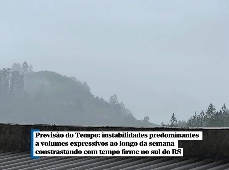 Previsão do Tempo: instabilidades predominantes a volumes expressivos ao longo da semana constrastando com tempo firme no sul do RS