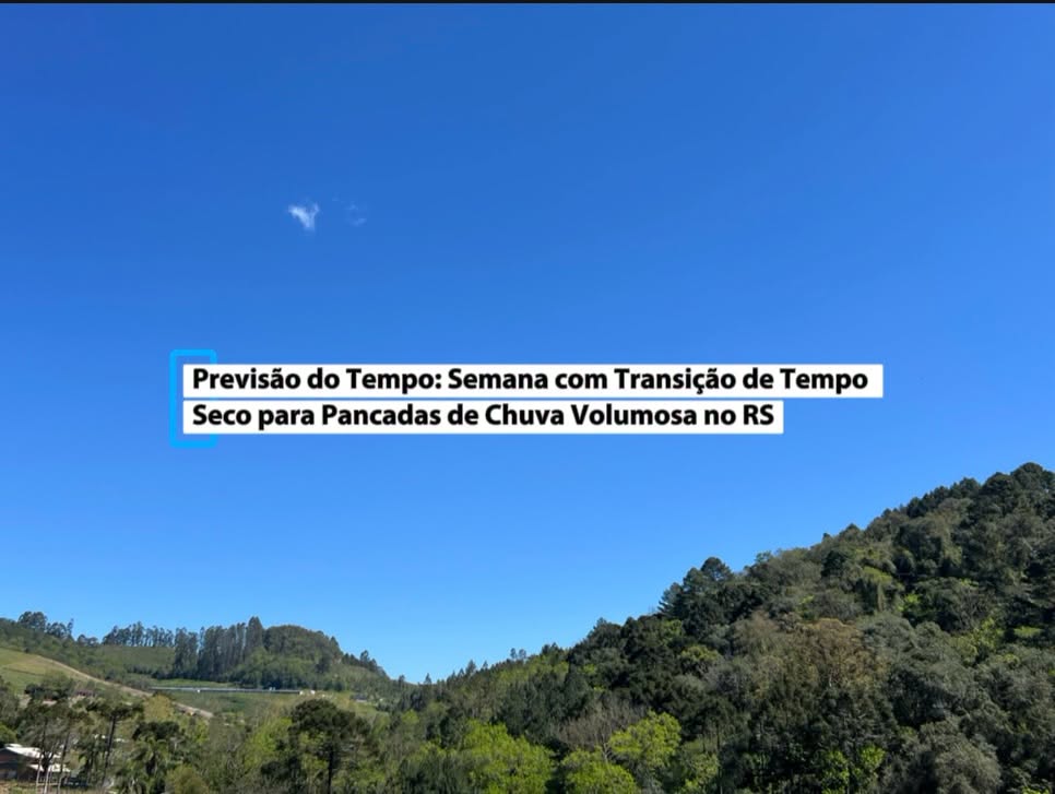 Previsão do Tempo: Semana com Transição de Tempo Seco para Pancadas de Chuva Volumosa no RS
