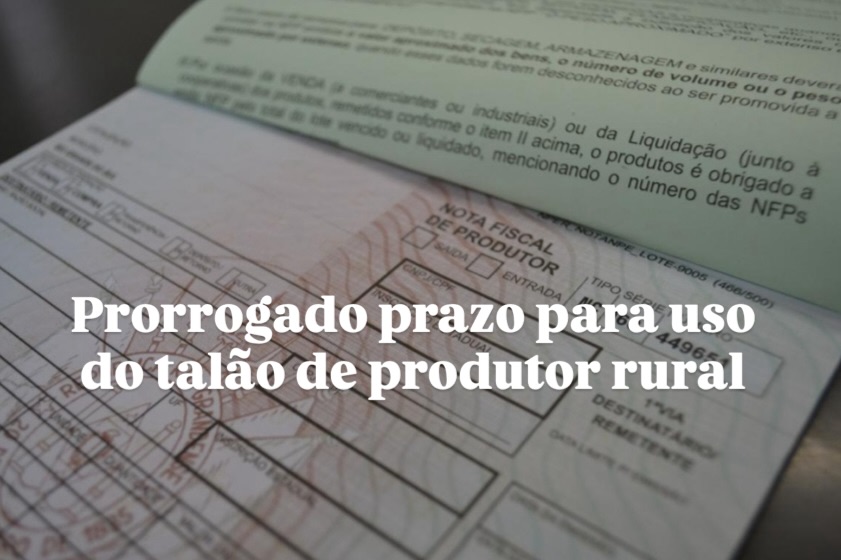 Prorrogado prazo para uso do talão de produtor rural