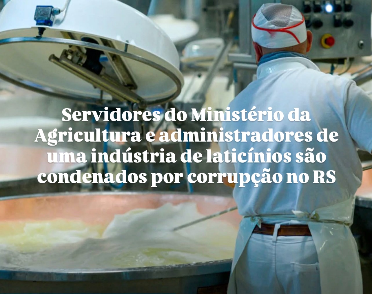 SERVIDORES DA AGRICULTURA E GESTORES DE LATICÍNIO SÃO CONDENADOS POR CORRUPÇÃO NO RS