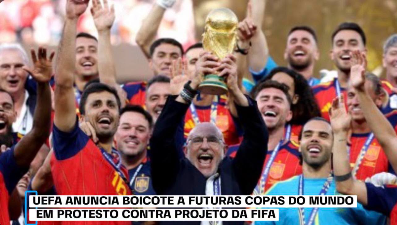 UEFA ANUNCIA BOICOTE A FUTURAS COPAS DO MUNDO EM PROTESTO CONTRA PROJETO DA FIFA